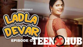 Ladla Devar – E03 – 2024 – Hindi Hot Web Series – Jugnu